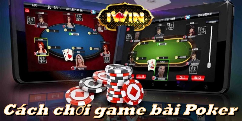 Hướng dẫn cách chơi game bài Poker chi tiết