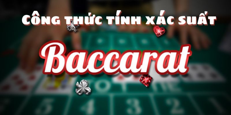 Đôi nét về công thức tính xác suất baccarat